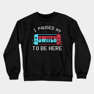 I paused my Switch to be here Switch Gamer Kids Crewneck Sweatshirt